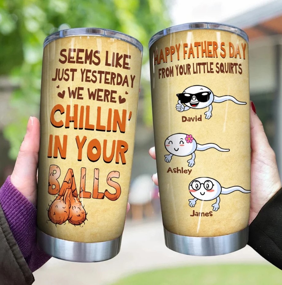 Seems Like Yesterday We Were Chillin In Your Balls Tumbler Fathers Day Gift Gift For Dad From Kids Funny Tumbler For Dad